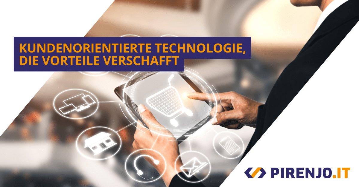 Kundenorientierte Technologie, die Vorteile verschafft.
